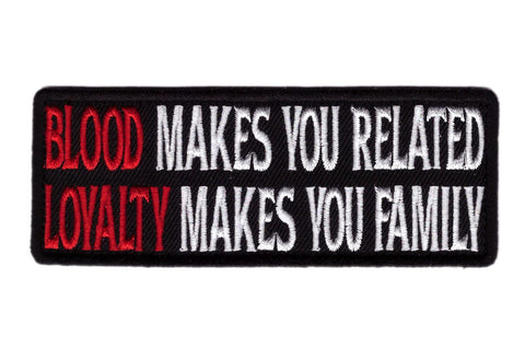 Loyalty Makes You Family Blood Makes You Related Patch